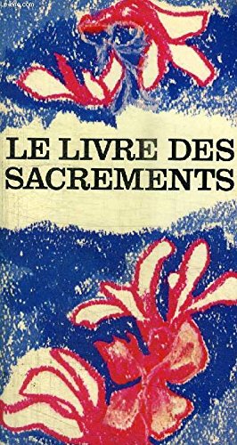 Image du vendeur pour Le livre des sacrements : Eucharistie, Ordre, Baptme, Confirmation, Mariage, Pnitence, Sacrement des Malades, Profession Religieuse, Clb mis en vente par Ammareal