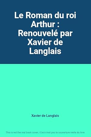 Bild des Verkufers fr Le Roman du roi Arthur : Renouvel par Xavier de Langlais zum Verkauf von Ammareal