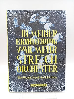 In meiner Erinnerung war mehr Streichorchester Eine Graphic Novel von Julia Hoße