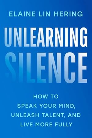 Bild des Verkufers fr Unlearning Silence : How to Speak Your Mind, Unleash Talent, and Live More Fully zum Verkauf von AHA-BUCH GmbH