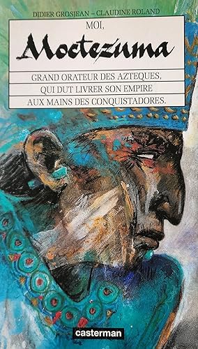 Imagen del vendedor de Moi, Moctezuma. Grand orateur des Aztques, qui dut livrer son empire aux mains des Conquistadores a la venta por Librairie La fort des Livres