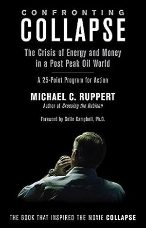 Bild des Verkufers fr Confronting Collapse: The Crisis of Energy & Money in a Post Peak Oil World: The Crisis of Energy and Money in a Post Peak Oil World zum Verkauf von WeBuyBooks