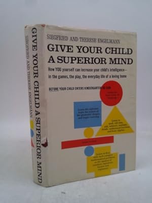 Seller image for Give Your Child A Superior Mind How You Can Increase Your Child's Intelligence In The Games, The Play, The Everyday Life Of A Loving A Program For The Preschool Child Home for sale by ThriftBooksVintage