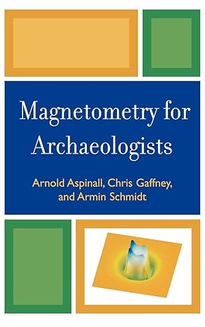 Magnetometry for Archaeologists (Geophysical Methods for Archaeology)