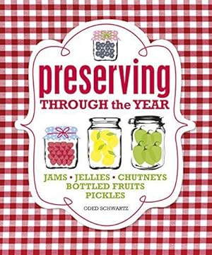 Seller image for Preserving Through the Year: Jams, Jellies, Chutney, Pickles, Relishes for sale by WeBuyBooks