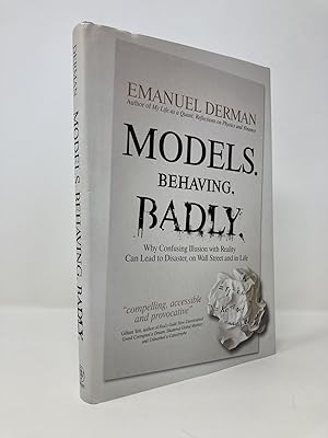 Imagen del vendedor de Models. Behaving. Badly.: Why Confusing Illusion with Reality Can Lead to Disaster, on Wall Street and in Life a la venta por Southampton Books