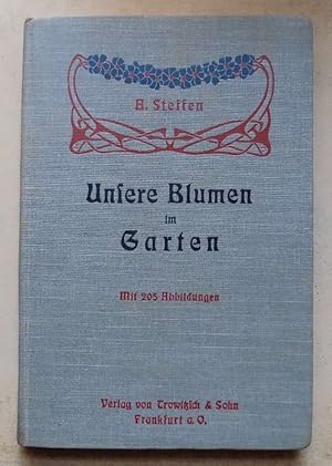 Unsere Blumen im Garten - Praktische Anleitung für Liebhaber und Gärtner zur Anzucht, Verwendung ...