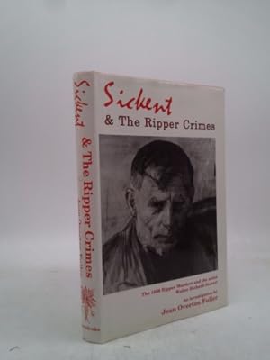 Seller image for Sickert and the Ripper crimes: An investigation into the relationship between the Whitechapel murders of 1888 and the English tonal painter Walter Richard Sickert for sale by ThriftBooksVintage