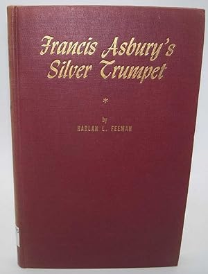 Seller image for Francis Asbury's Silver Trumpet: Nicholas Snethen-Non-Partisan Church Statesman and Preacher of the Gospel 1769-1845 for sale by Easy Chair Books