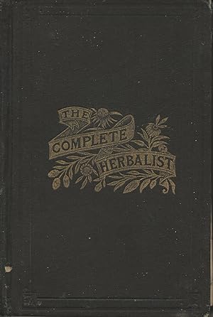 Imagen del vendedor de The Complete Herbalist, or the People their Own Physicians, by the Use of Nature's Remedies. a la venta por Twice Sold Tales, Capitol Hill