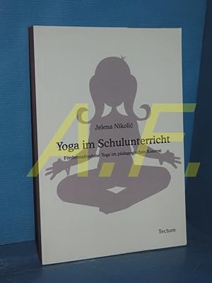 Bild des Verkufers fr Yoga im Schulunterricht : Frdermanahme Yoga im pdagogischen Kontext. zum Verkauf von Antiquarische Fundgrube e.U.