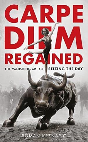 Seller image for Carpe Diem Regained: The Vanishing Art of Seizing the Day for sale by WeBuyBooks