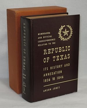 Image du vendeur pour Memoranda And Official Correspondence Relating To The Republic Of Texas. Its History And Annexation 1836 To 1846 mis en vente par Booked Up, Inc.