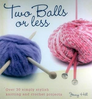 Imagen del vendedor de Two Balls or Less: Over 30 Simply Stylish Knitting and Crochet Projects a la venta por Kayleighbug Books, IOBA