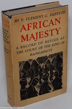 Bild des Verkufers fr African majesty: A Record of Refuge at the Court of the King of Bangangte in the French Cameroons. Illustrated from Photographs by the Author zum Verkauf von Bolerium Books Inc.