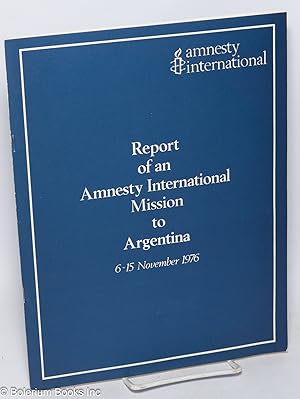 Seller image for Report of an Amnesty International mission to Argentina, 6-15 November 1976 for sale by Bolerium Books Inc.