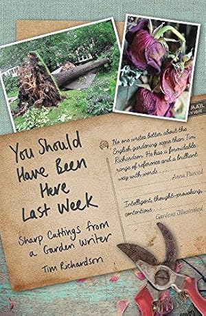 Image du vendeur pour You Should Have Been Here Last Week: Sharp Cuttings of a Garden Writer: Sharp Cuttings from a Garden Writer mis en vente par WeBuyBooks