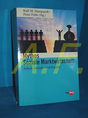 Immagine del venditore per Mythos Soziale Marktwirtschaft : Arbeit, Soziales und Kapital Ralf-M. Marquardt/Peter Pulte (Hg.) venduto da Antiquarische Fundgrube e.U.