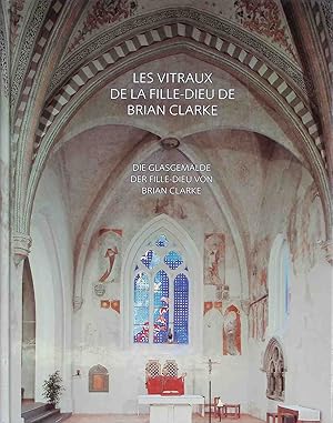 Seller image for Les vitraux de la Fille-Dieu de Brian Clarke = Die Glasgemlde der Fille-Dieu von Brian Clarke. for sale by books4less (Versandantiquariat Petra Gros GmbH & Co. KG)