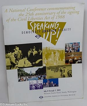 Imagen del vendedor de Speaking Up! Democracy, Justice, Dignity. A National Conference commemorating the 25th anniversary of the signing of the Civil Liberties Act of 1988. July 4 through 7, 2013 a la venta por Bolerium Books Inc.