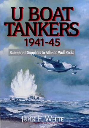 Bild des Verkufers fr U-Boat Tankers, 1941-45: Submarine Suppliers to Atlantic Wolf Packs zum Verkauf von WeBuyBooks