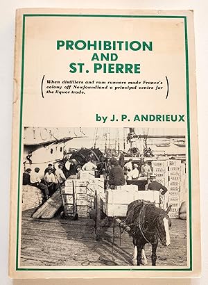 Prohibition and St. Pierre. When distillers and rum runners made France's colony off Newfoundland...