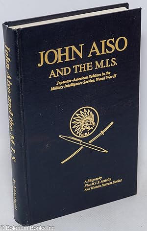 John Aiso and the M.I.S.: Japanese-American soldiers in the Military Intelligence Service, World ...