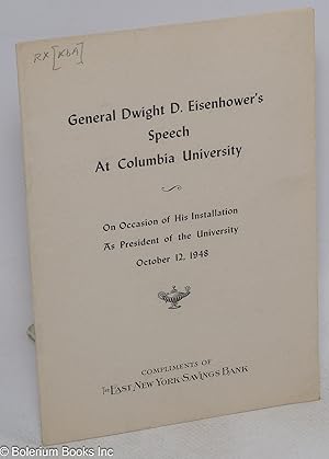 General Dwight D. Eisenhower's Speech at Columbia University. On Occasion of His Installation as ...