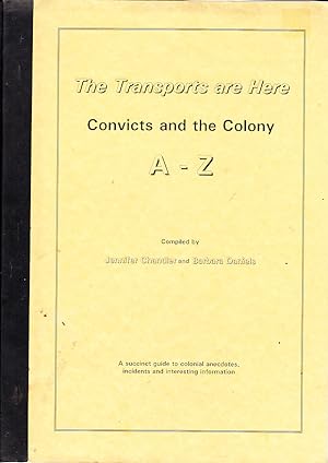 The Transports are Here : convicts and the colony A - Z.