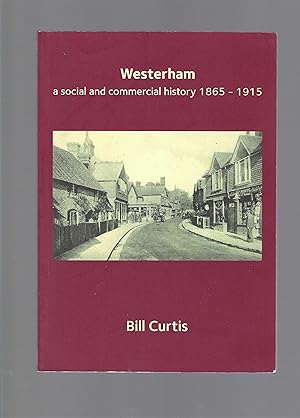 Westerham: a social and commercial history 1865-1915 - Signed by Author