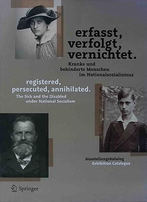 Bild des Verkufers fr Erfasst, verfolgt, vernichtet : kranke und behinderte Menschen im Nationalsozialismus ; [Ausstellungskatalog] = Registered, persecuted, annihilated. zum Verkauf von books4less (Versandantiquariat Petra Gros GmbH & Co. KG)