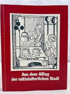 Bild des Verkufers fr Aus dem Alltag der mittelalterlichen Stadt : Handbuch zur Sonderausstellung vom 5. Dezember 1982 - 24. April 1983 im Bremer Landesmuseum fr Kunst- u. Kulturgeschichte (Focke-Museum). [Red.: Jrgen Wittstock] / Bremer Landesmuseum fr Kunst und Kulturgeschichte: Hefte des Focke-Museums ; Nr. 62 zum Verkauf von Antiquariat Bler