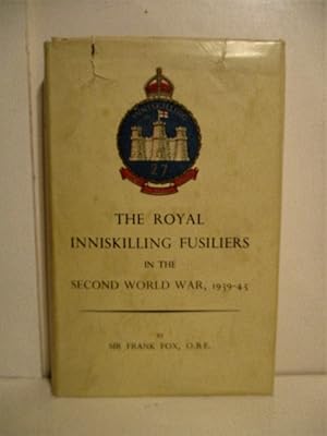 Royal Inniskilling Fusiliers in the Second World War: A Record of the War as Seen By The Royal In...