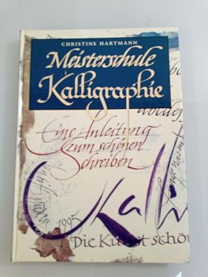 Seller image for Meisterschule Kalligraphie : Intensivkurs mit Beispielen zeitgenssischer Meister Christine Hartmann. Unter Mitarb. von Christian Scheffler. [Fotogr.: Volker Dorsch] for sale by SIGA eG