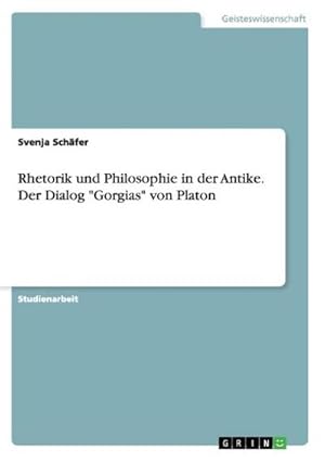 Bild des Verkufers fr Rhetorik und Philosophie in der Antike. Der Dialog "Gorgias" von Platon zum Verkauf von BuchWeltWeit Ludwig Meier e.K.