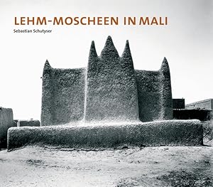 Sebastian Schutyser, Lehm-Moscheen in Mali ; [anlässlich der gleichnamigen Ausstellung im Deutsch...