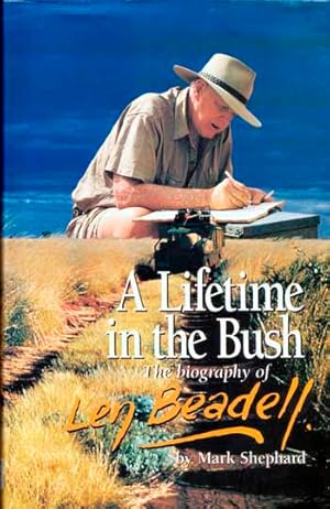 Imagen del vendedor de A Lifetime in the Bush: The Biography of Len Beadell a la venta por Adelaide Booksellers