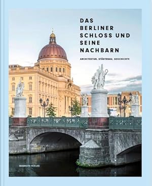 Seller image for Das Berliner Schloss und seine Nachbarn : Architektur, Stdtebau, Geschichte for sale by AHA-BUCH GmbH