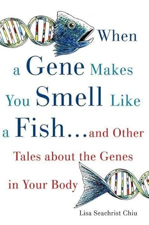 Bild des Verkufers fr When a Gene Makes You Smell Like a Fish : .and Other Amazing Tales about the Genes in Your Body zum Verkauf von AHA-BUCH GmbH