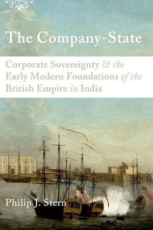 Bild des Verkufers fr The Company-State : Corporate Sovereignty and the Early Modern Foundations of the British Empire in India zum Verkauf von AHA-BUCH GmbH