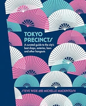 Bild des Verkufers fr Tokyo Precincts: A Curated Guide to the City's Best Shops, Eateries, Bars and Other Hangouts (The Precincts) zum Verkauf von WeBuyBooks