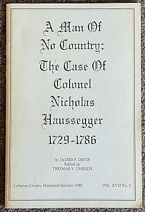 Seller image for A Man of No Country : the Case of Colonel Nicholas Haussegger, 1729-1786. [In the Journal of] Lebanon County Historical Society, Vol XVII, No. 3 for sale by DogStar Books