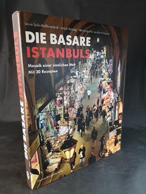 Seller image for Die Basare Istanbuls: Mosaik einer sinnlichen Welt mit 30 Rezepten. for sale by ANTIQUARIAT Franke BRUDDENBOOKS