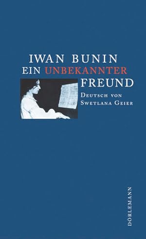 Seller image for Ein unbekannter Freund: Mit 'Nobelpreis-Tage' (Bunin Werkausgabe) for sale by Modernes Antiquariat - bodo e.V.