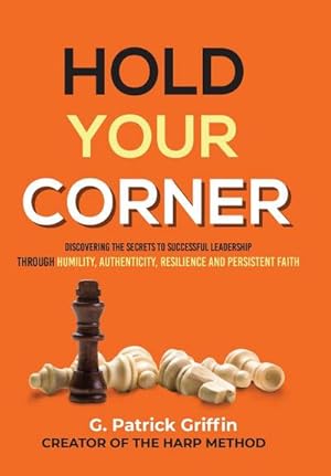Seller image for Hold Your Corner : Discovering The Secrets To Successful Leadership Through Humility, Authenticity, Resilience and Persistent Faith for sale by AHA-BUCH GmbH