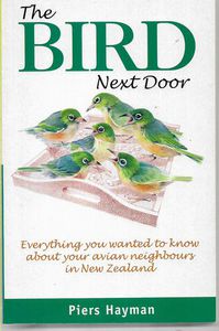 Seller image for The Bird Next Door : Everything You Ever Wanted To Know About Your Avian Neighbours in New Zealand for sale by Book Haven