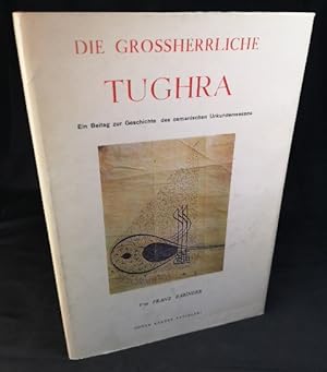 Immagine del venditore per Die Grossherrliche Tughr: Ein Beitrag zur Geschichte des osmanischen Urkundenwesens. venduto da ANTIQUARIAT Franke BRUDDENBOOKS