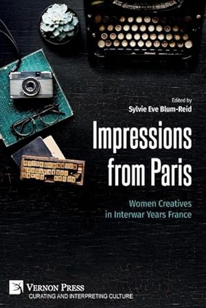 Bild des Verkufers fr Impressions from Paris : Women Creatives in Interwar Years France zum Verkauf von AHA-BUCH GmbH