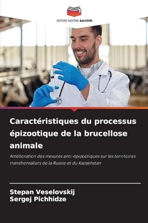 Imagen del vendedor de Caractristiques du processus pizootique de la brucellose animale : Amlioration des mesures anti-pizootiques sur les territoires transfrontaliers de la Russie et du Kazakhstan a la venta por AHA-BUCH GmbH