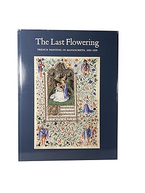 The Last Flowering: French Painting in Manuscripts 1420 - 1530 from American Collections